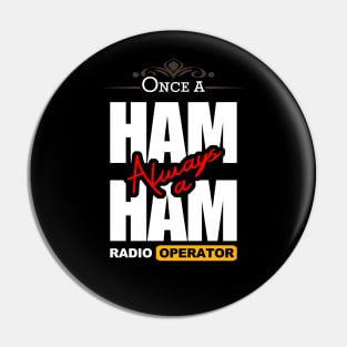 Once A Ham, Always A Ham Radio Operator - Ham Radio Pin