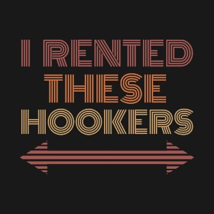 I Rented These Hookers T-Shirt