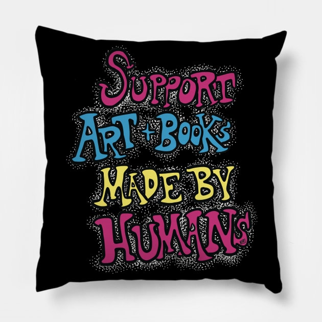 Support Art and Books Made By Humans Pillow by TheEND42