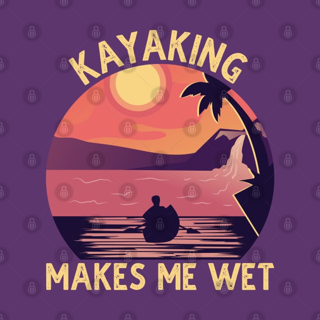 Kayaking Makes Me Wet Vintage by DragonTees