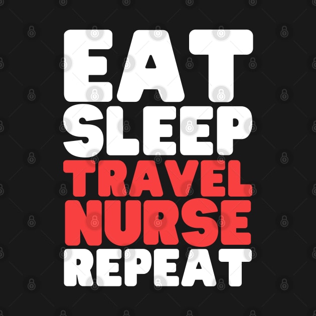 Eat Sleep Travel Nurse Repeat by HobbyAndArt