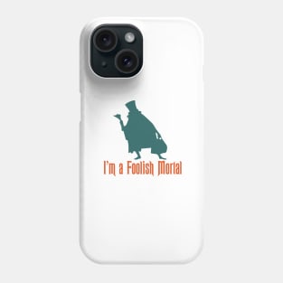 I'm a Foolish Mortal Phone Case