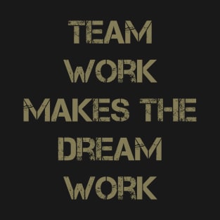 Team Work Makes The Dream Work T-Shirt