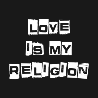 Love is my religion T-Shirt