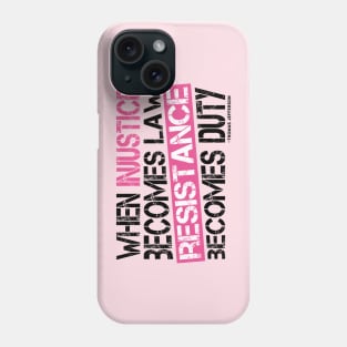 When Injustice Becomes Law, Resistance Becomes Duty Phone Case