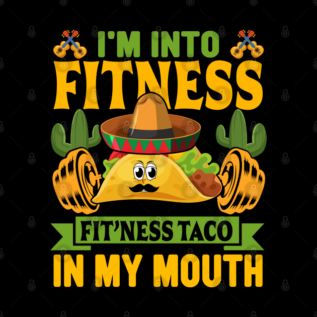 I'm into Fitness fit'ness taco in my mouth funny Mexican by ahadnur9926