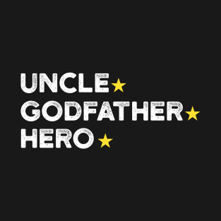 Uncle. Godfather. Hero | Father's Day Gift Shirt T-Shirt