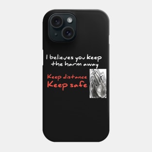 I believes you keep tha harm away, keep distance Phone Case