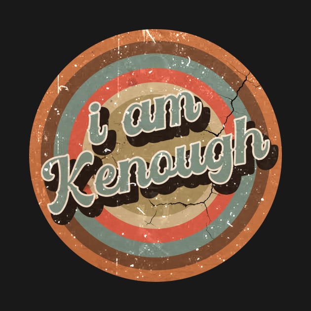 I am Kenough // Vintage Look aesthetic art by penCITRAan