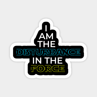 I Am The Disturbance In The FORCE Magnet