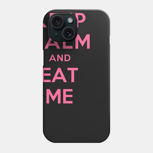 KEEP CALM AND EAT ME Phone Case by dwayneleandro