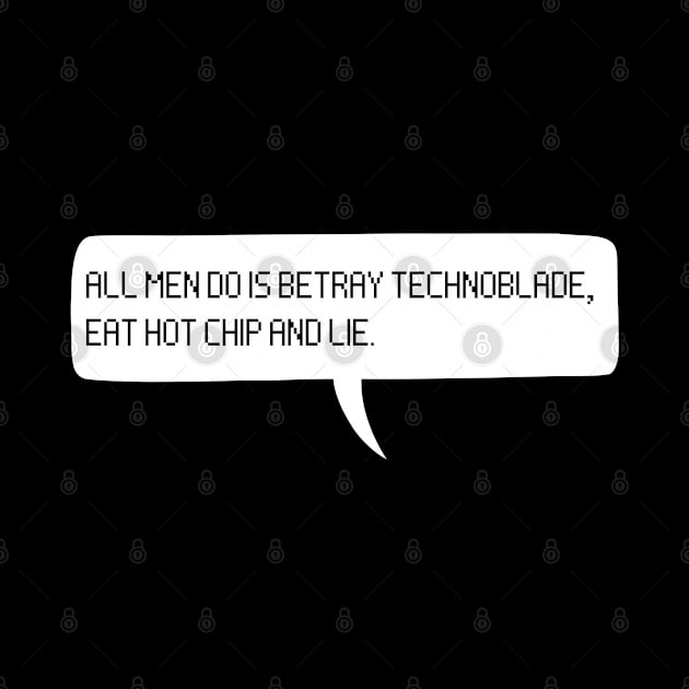 ALL MEN DO IS BETRAY TECHNOBLADE, EAT HOT CHIP AND LIE - Technoblade by cheesefries