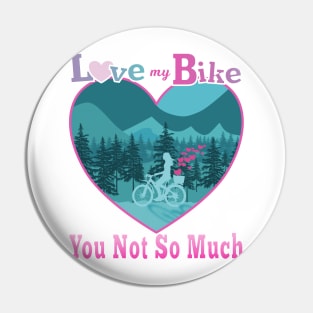 Love My Bike You Not So Much Pin