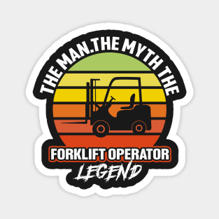 The Man the Myth the Forklift Operator Legend Magnet