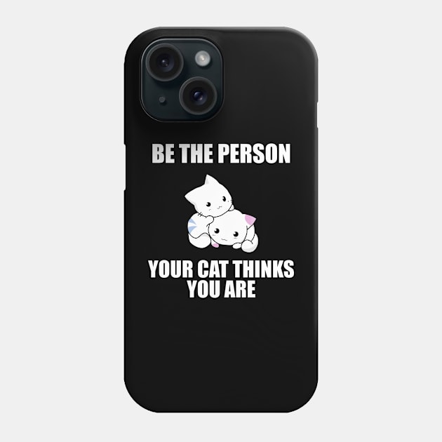 Be the Person Your Cat Thinks You Are Phone Case by Brad T