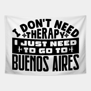 I don't need therapy, I just need to go to Buenos Aires Tapestry