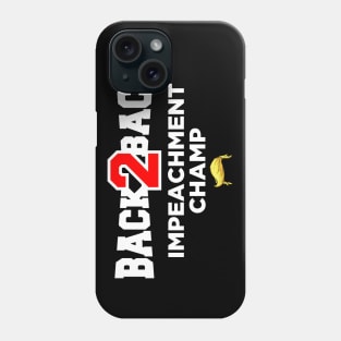 Back to Back Impeachment Champ Phone Case