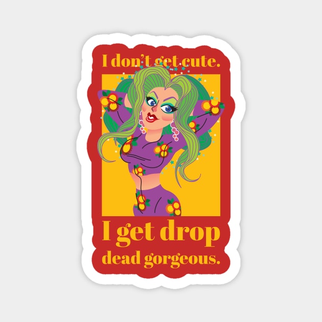 I don't get cute, I get drop dead gorgeous Magnet by PersianFMts