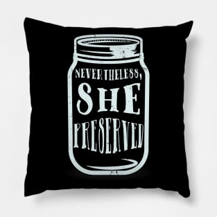 Nevertheless She Preserved - Funny Canning Pillow