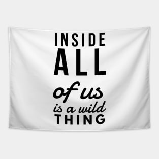 Inside all of us is a wild thing Tapestry