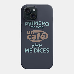 Primero un café Phone Case