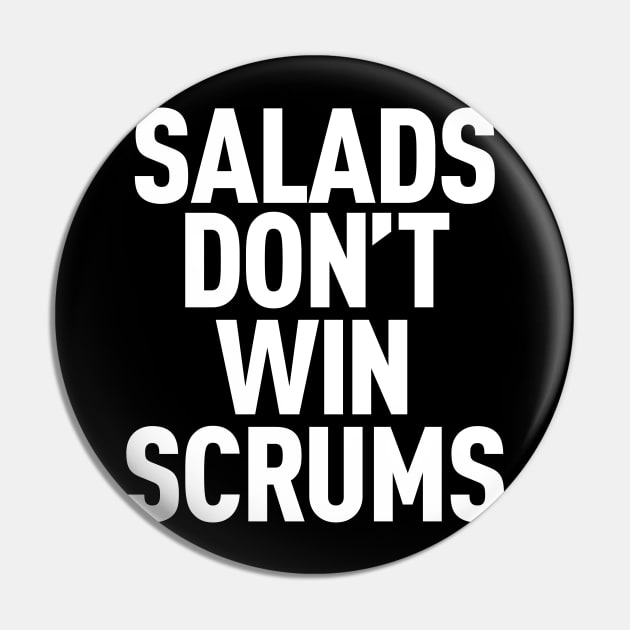 Salads Don't Win Scrums Pin by Bubsart78