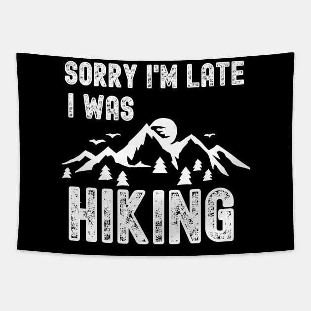 Sorry I'm Late I Was Hiking Tapestry by motivational type