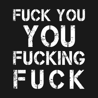 Fuck You You Fucking Fuck Grunge T-Shirt