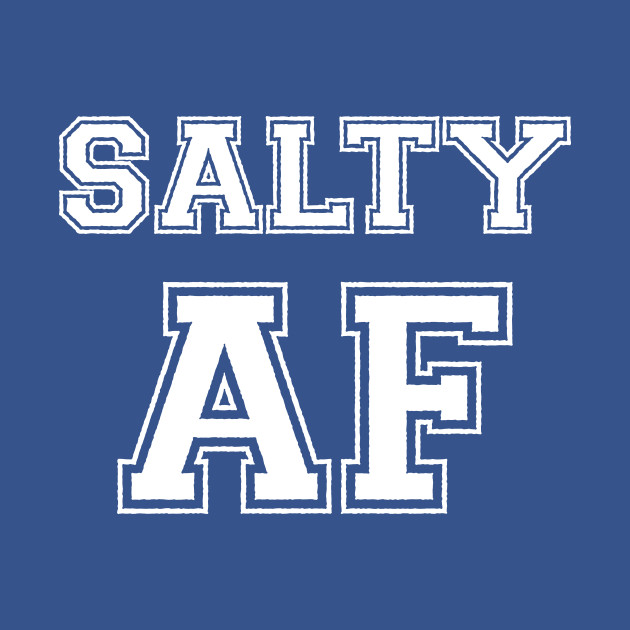 Discover SALTY AF - Af Slang Funny Acronym Humor - T-Shirt