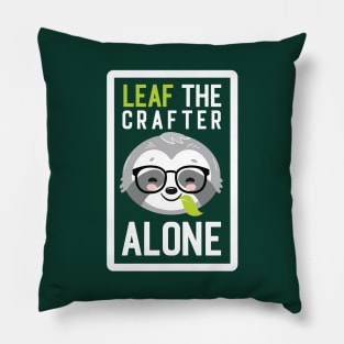 Funny Crafter Pun - Leaf me Alone - Gifts for Crafters Pillow