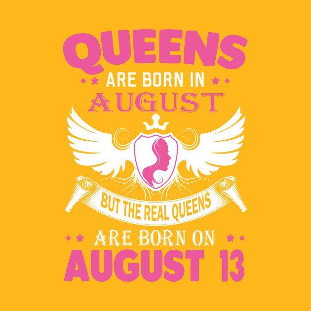 Real Queens Are Born On August 13 Real Queens Are Born On August
