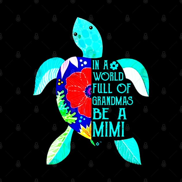 In A World Full Of Grandmas Be A Mimi Turtle Mother by elenaartits