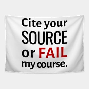 Cite Your Source or Fail My Course Tapestry