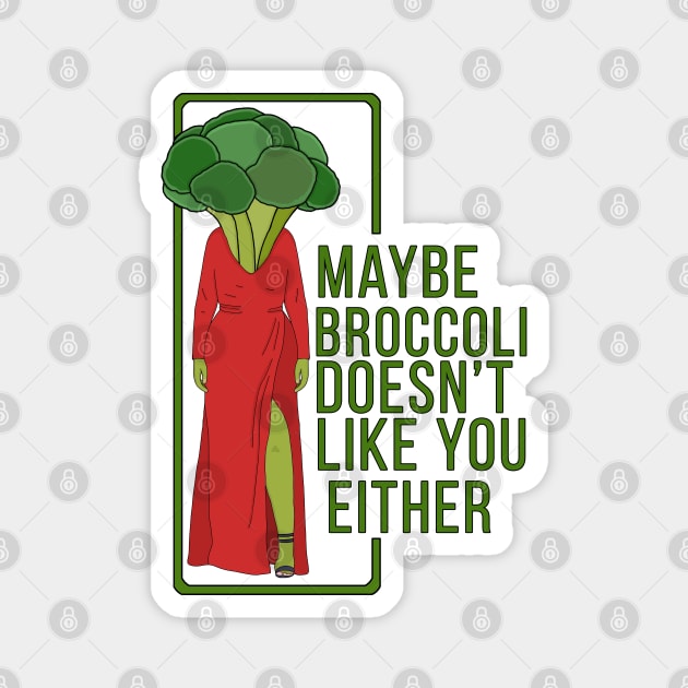 Maybe Broccoli Doesn't Like You Either Magnet by DiegoCarvalho