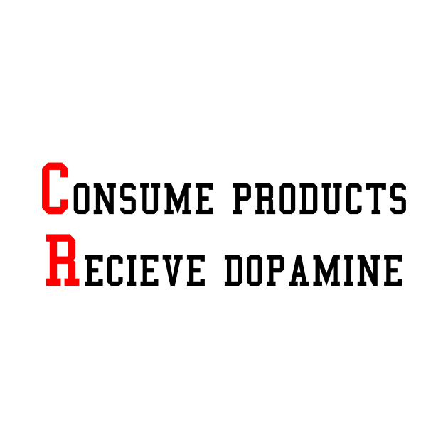Consume products recieve dopamine by Captain-Jackson