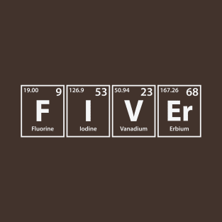 Fiver (F-I-V-Er) Periodic Elements Spelling T-Shirt