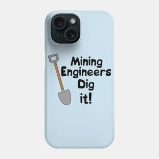 Mining Engineers Dig It Phone Case