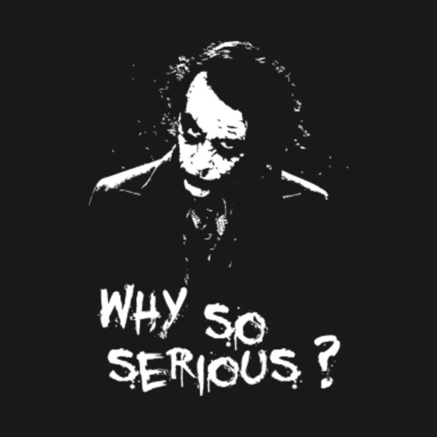 Why So Serious?? - Joker - T-Shirt | TeePublic