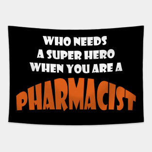 Who need a super hero when you are a Pharmacist T-shirts Tapestry