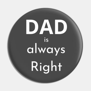 Dad Is Always Right: The Ultimate Source of Wisdom Pin