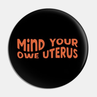 Feminist - Mind Your Own Uterus Pin