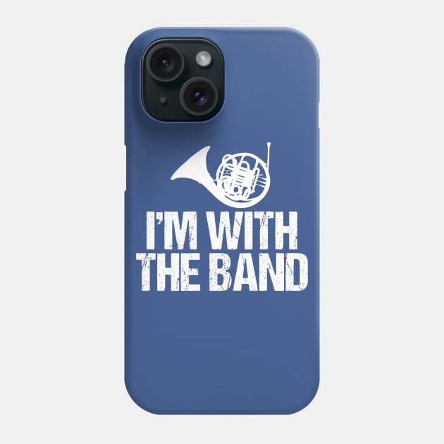 Funny French Horn I'm with the Band Phone Case by epiclovedesigns