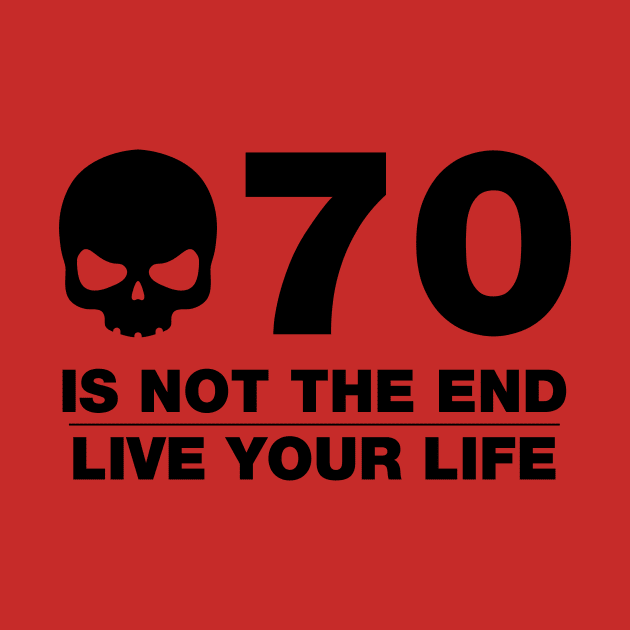 70 Is Not The End - Birthday Shirt (Black Text) by DesignTrap