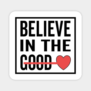 Believe in The Good Heart Love Magnet