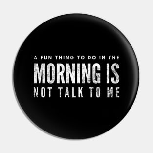 A Fun Thing To Do In The Morning Is Not Talk To Me - Funny Sayings Pin