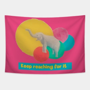 Keep reaching for it - elephant Tapestry