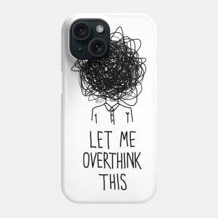 Let Me Overthink This Phone Case