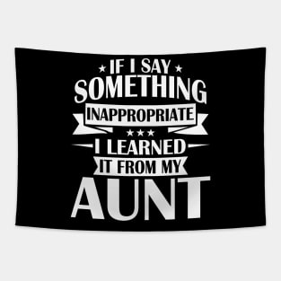 if I say something inappropriate I learned it from my aunt Tapestry