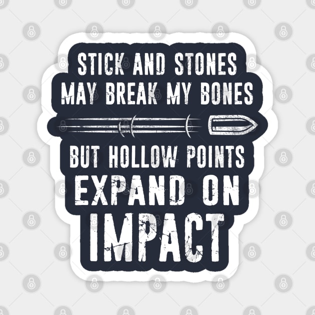 Sticks and Stones May Break My Bones But Hollow Points Expand On Impact 2nd Amendment Magnet by missalona