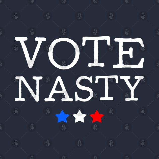 Vote Nasty In 2020 by teecloud